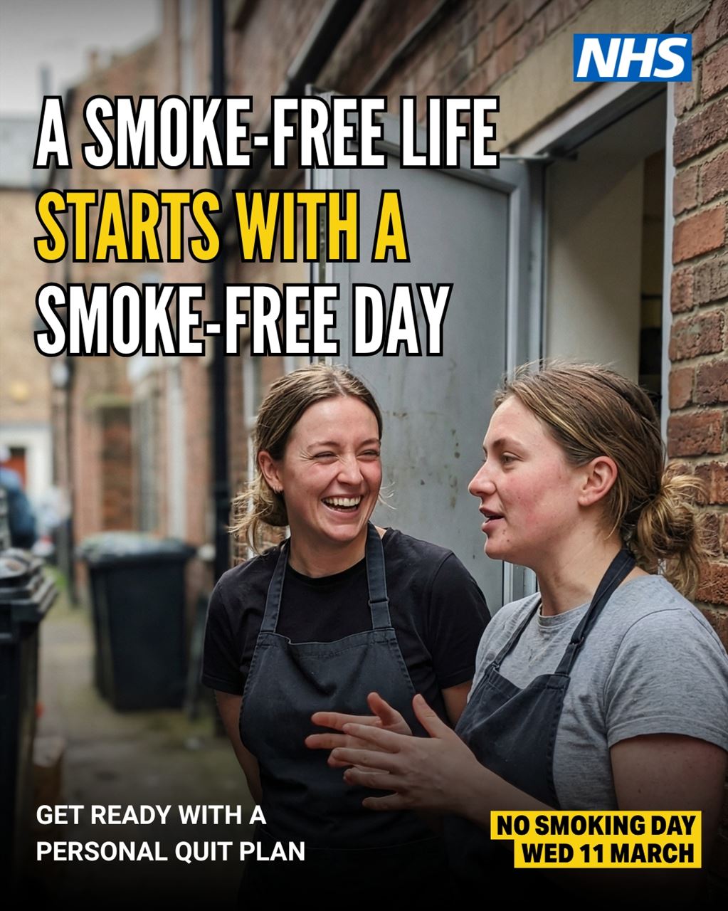 A paid of women wearing work aprons laughing and talking to eachother in an alley behind a shop, the NHS logo and the words, A Smoke-free life starts with a Smoke-day.  Get ready with a personal Quit Plan.  No Smoking Day Wed 11 March
