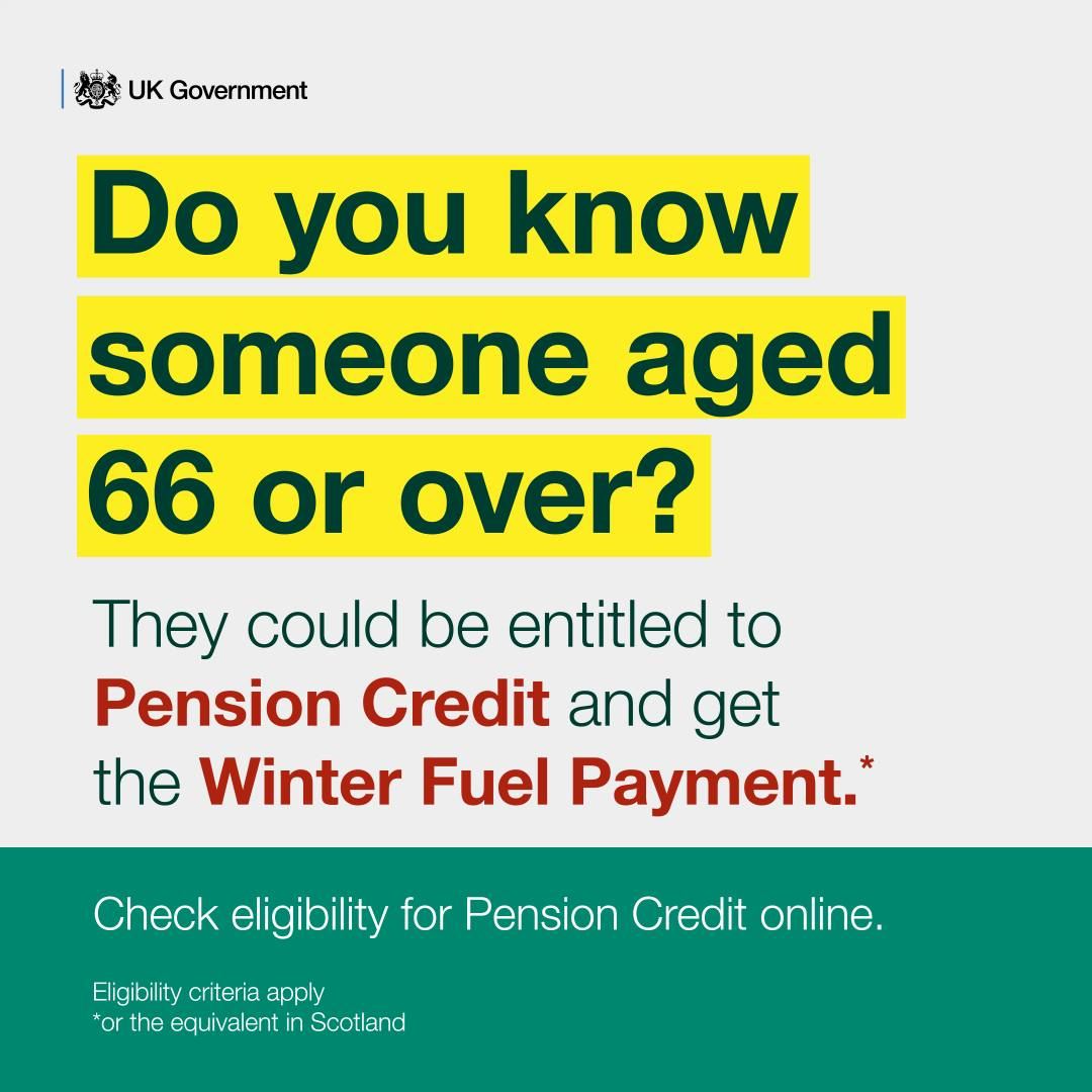 UK Government logo and the words do you know someone aged 66 or over?  They could be entitled to Pension Credit and get the Winter Fuel Payment. 